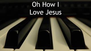 Oh How I Love Jesus - piano instrumental hymn with lyrics Chords - ChordU