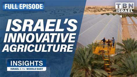 Transforming Israel's Desert: Innovative Agriculture | FULL EPISODE | Insights on TBN Israel ...