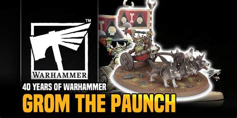 40 Years of Warhammer: Miniature Retrospective - Grom the Paunch - Bell ...