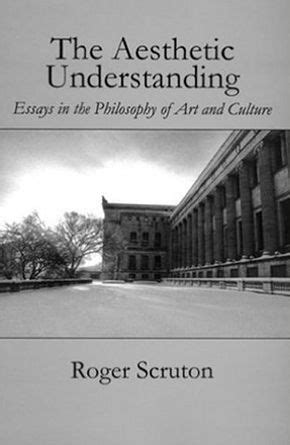 The Aesthetic Understanding - Sir Roger Scruton