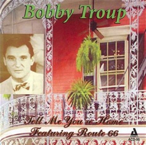 Bobby Troup - Tell Me You're Home-Featuring Route 66 (CD) - Amoeba Music