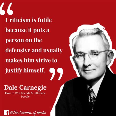 Dale Carnegie's first principle for handling people is "Don't Criticize, Condemn, or Complain ...