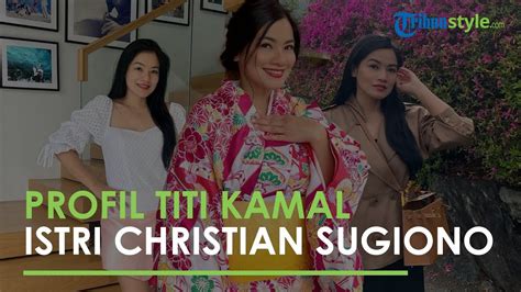 Profil Titi Kamal, Istri Christian Sugiono Diterpa Isu Suami Selingkuh, Wanita Hebat Karir ...