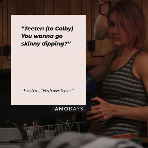 40 Teeter Yellowstone quotes — ‘Yellowstone’s Sassy Cowgirl