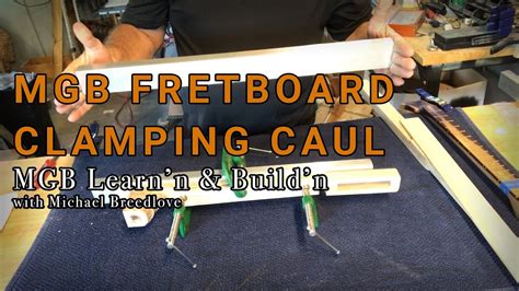 MGB Fretboard Clamping Caul | Learn'n & Build'n with Michael Breedlove - YouTube