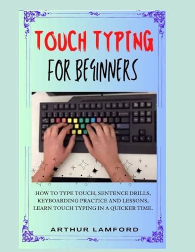 TOUCH TYPING FOR BEGINNERS: How To Type Touch, Sentence Drills, Keyboarding Practice and Lessons ...