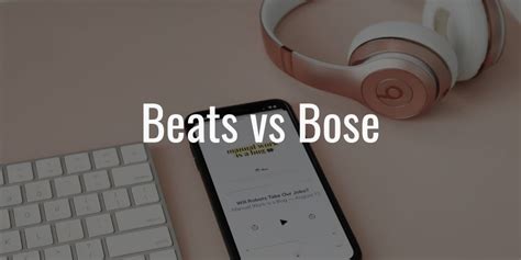 Beats vs Bose: Which is the Best Brand for Headphones?