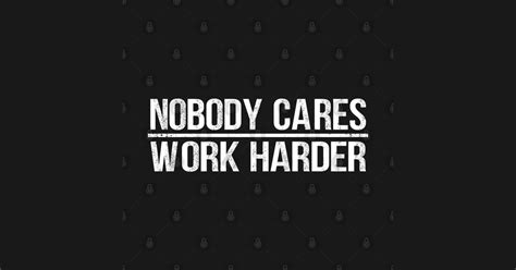 Nobody Cares Work Harder - Nobody Cares Work Harder - Sticker | TeePublic