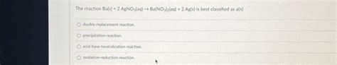 Solved The reaction Ba(s) + 2 AgNO3(aq) → Ba(NO3)2(aq) + 2 | Chegg.com