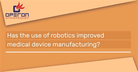 Use of Robotics Improved Medical Device Manufacturing