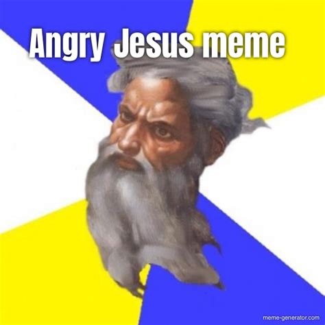 Angry Jesus meme - Meme Generator