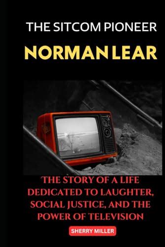 THE SITCOM PIONEER NORMAN LEAR: The story of a life dedicated to ...