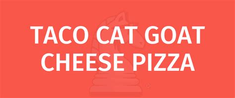 TACO CAT GOAT CHEESE PIZZA - Learn To Play With Gamerules.com