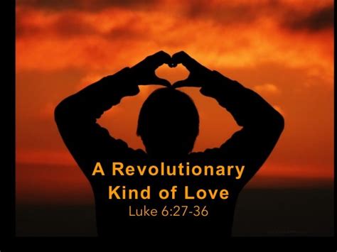 A Revolutionary Kind of Love - Luke 6.27-36