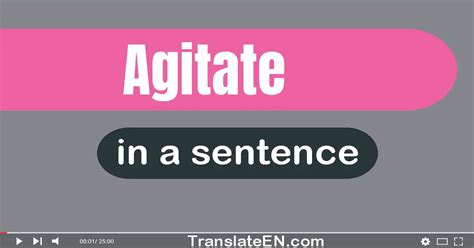 Use "Agitate" In A Sentence