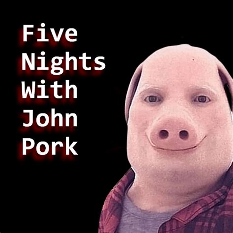 Five Nights With John Pork : r/johnpork