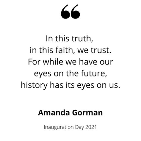 In this truth in this faith, we trust. Poet Amanda Gorman | Fabulous quotes, Quotes by famous ...