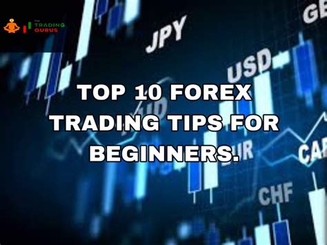 Top 10 Forex Trading Tips for Beginners - The Trading Gurus