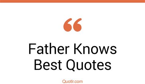 32+ Sensitive Father Knows Best Quotes That Will Unlock Your True Potential