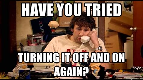 It Crowd Did You Try Turning It Off And On Again Meme - kevinjoblog