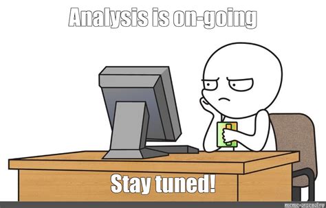 Meme: "Analysis is on-going Stay tuned!" - All Templates - Meme-arsenal.com