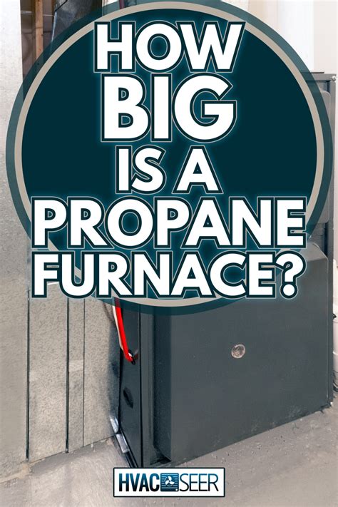 How Big Is A Propane Furnace? - HVACseer.com