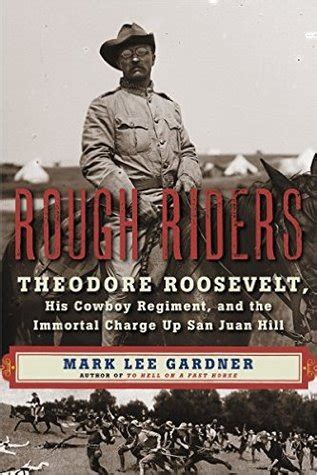 Rough Riders: Theodore Roosevelt, His Cowboy Regiment, and the Immortal Charge Up San Juan Hill ...