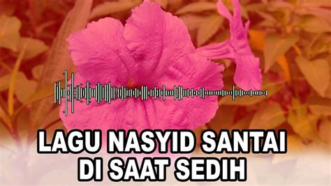 LAGU NASYID SANTAI DI SAAT SEDIH - YouTube