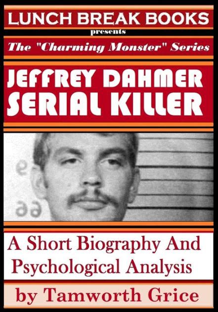 Jeffrey Dahmer, Serial Killer: A Short Biography and Psychological ...