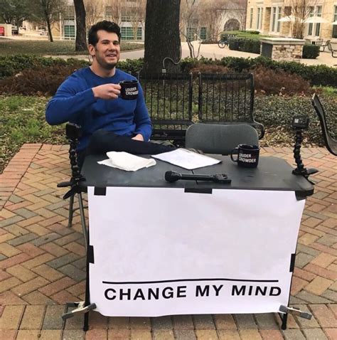 Change My Mind: Meme Template