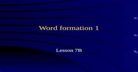 Word formation 1 Lesson 7B CLASSIFYING GRAMMAR CLASSIFYING MORPHOLOGY. - [PPT Powerpoint]