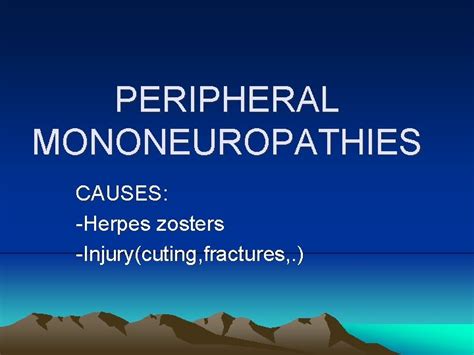 PERIPHERAL MONONEUROPATHIES CAUSES Herpes zosters Injurycuting fractures CARPAL