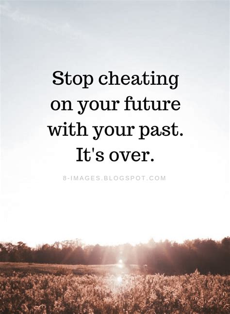 Stop cheating on your future with your past. It's over. Past Quotes ...