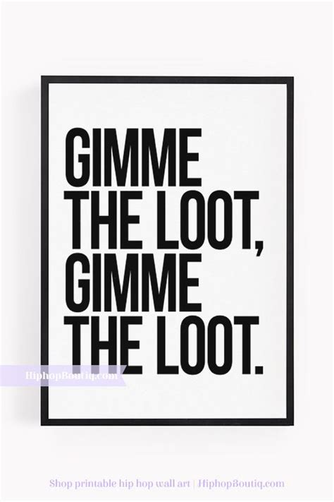 a black and white poster that says gimme the loot, gimme the loot