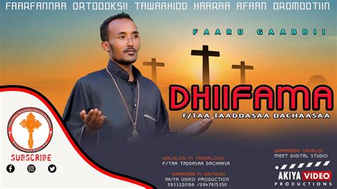 "DHIIFAMA" | Ethiopian Afan Oromo Orthodox Tewahido Mezmur |Tadesse Dechasa | 2022(official ...