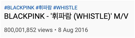 BLACKPINK’s “WHISTLE” Becomes Their 6th MV To Surpass 800 Million Views ...