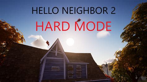 Hello Neighbor 2 Hardmode - ModDB