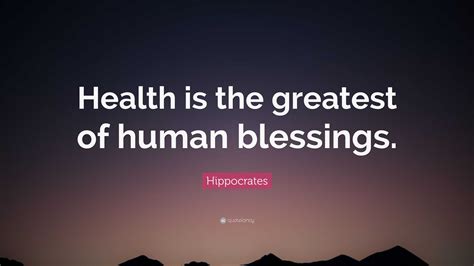 Hippocrates Quote: “Health is the greatest of human blessings.”