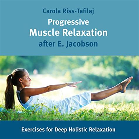 Progressive Muscle Relaxation: Exercises for Deep Holistic Relaxation (Audio Download): Carola ...