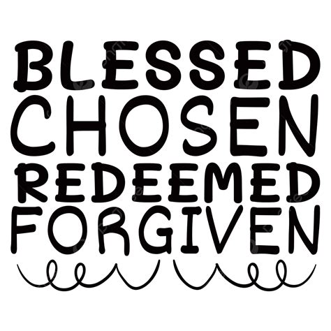 Chosen Vector Hd PNG Images, Blessed Chosen Redeemed Forgiven, Bible Verse Svg, Bible Svg Files ...