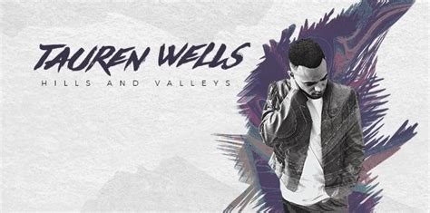 Tauren Wells' Solo Debut Album Hills And Valleys Is Out Now