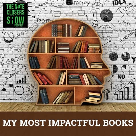 EP 477 – My Most Impactful Books – We Close Notes