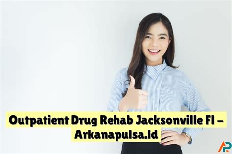 Outpatient Drug Rehab Jacksonville Fl | Arkana Pulsa