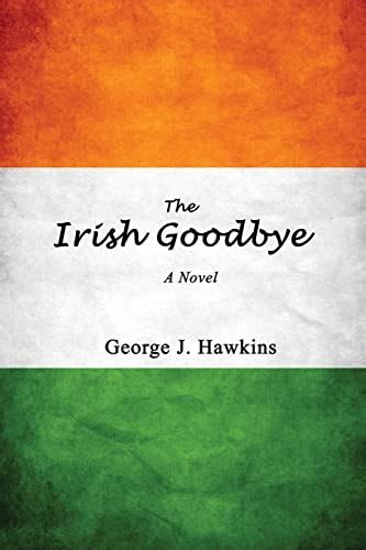 The Irish Goodbye by George J Hawkins | Goodreads