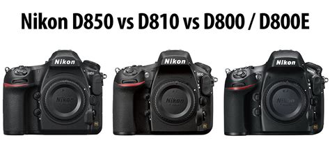 Nikon D850 vs D810 vs D800 / D800E