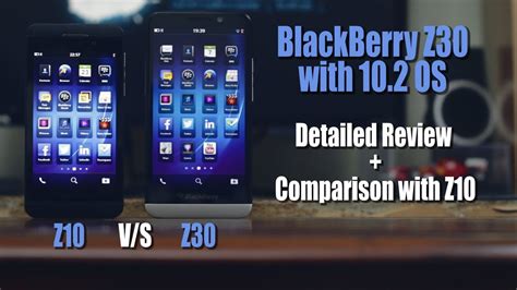 BlackBerry Z30 with 10.2 OS : Detailed Review and Z30 vs Z10 Comparison - YouTube