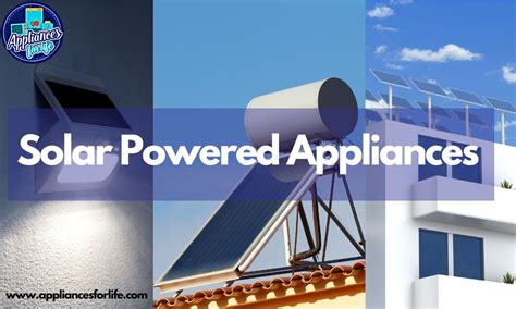 5 Best Must Have Solar Powered Appliances - Appliances For Life