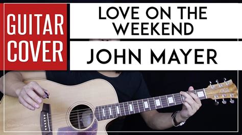 Love On The Weekend Guitar Cover Acoustic - John Mayer 🎸 |Tabs + Chords ...