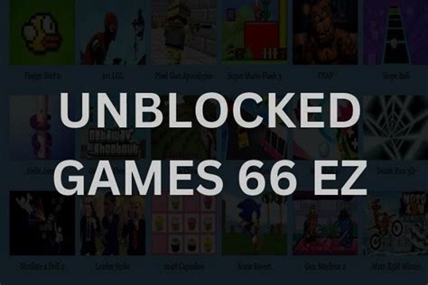 66EZ Unblocked Games: All About Playing Games on 66 EZ