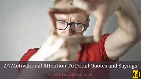 75 Motivational Attention To Detail Quotes and Sayings